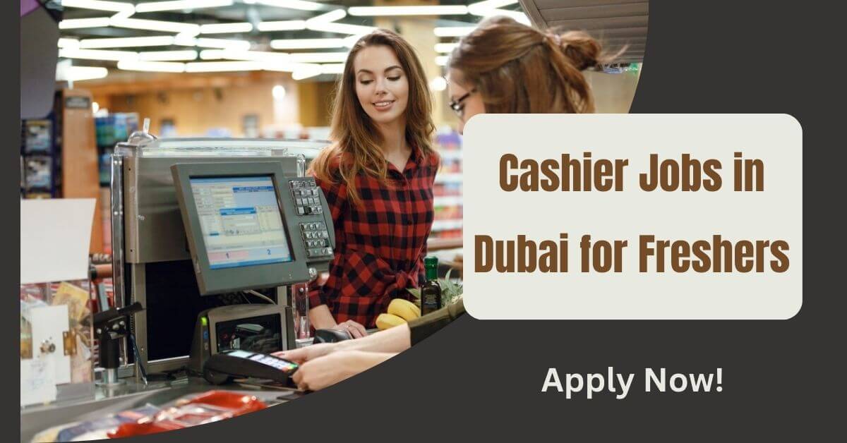 Cashier Jobs in Dubai for Freshers