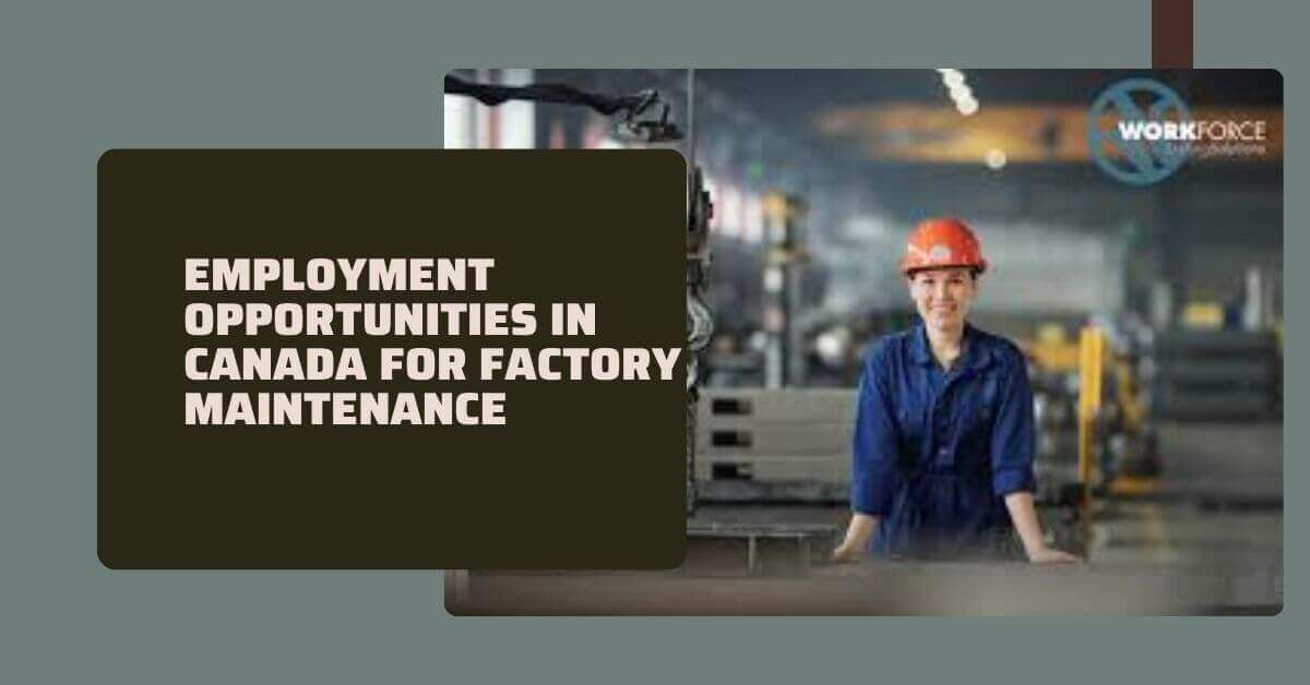 Employment Opportunities In Canada For Factory Maintenance