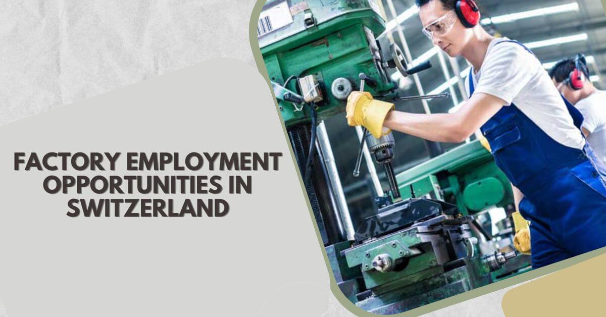 Factory Employment Opportunities in Switzerland - For Foreigners