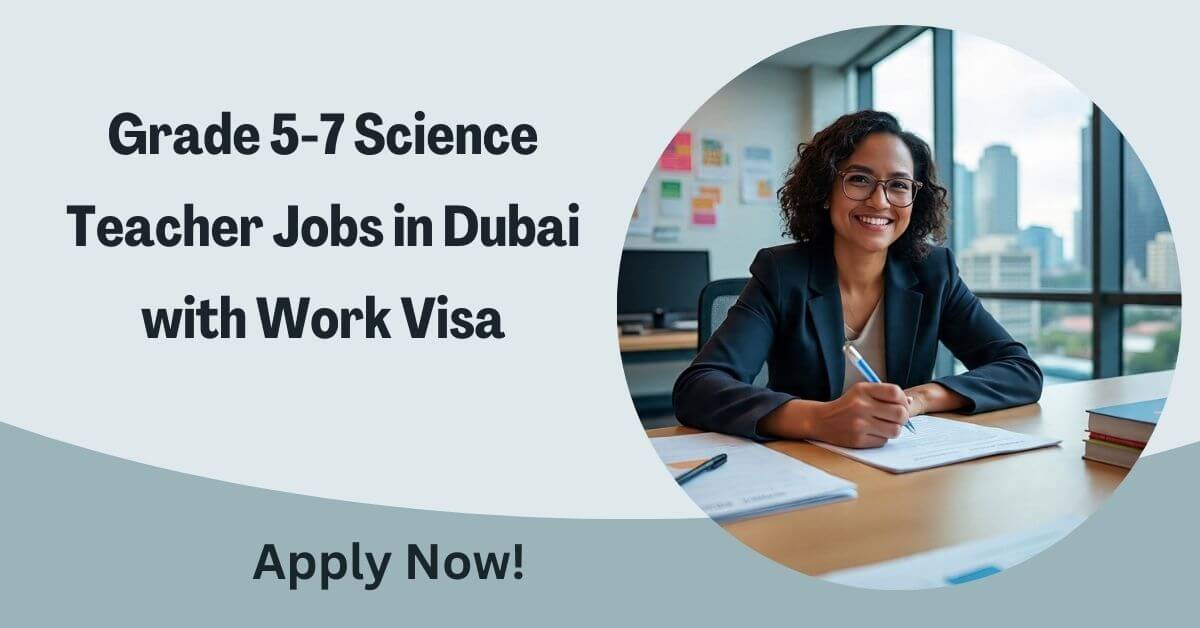 Grade 5-7 Science Teacher Jobs in Dubai with Work Visa