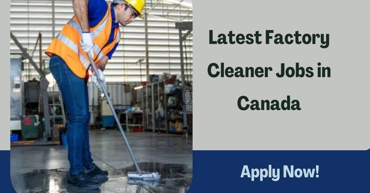 Latest Factory Cleaner Jobs in Canada