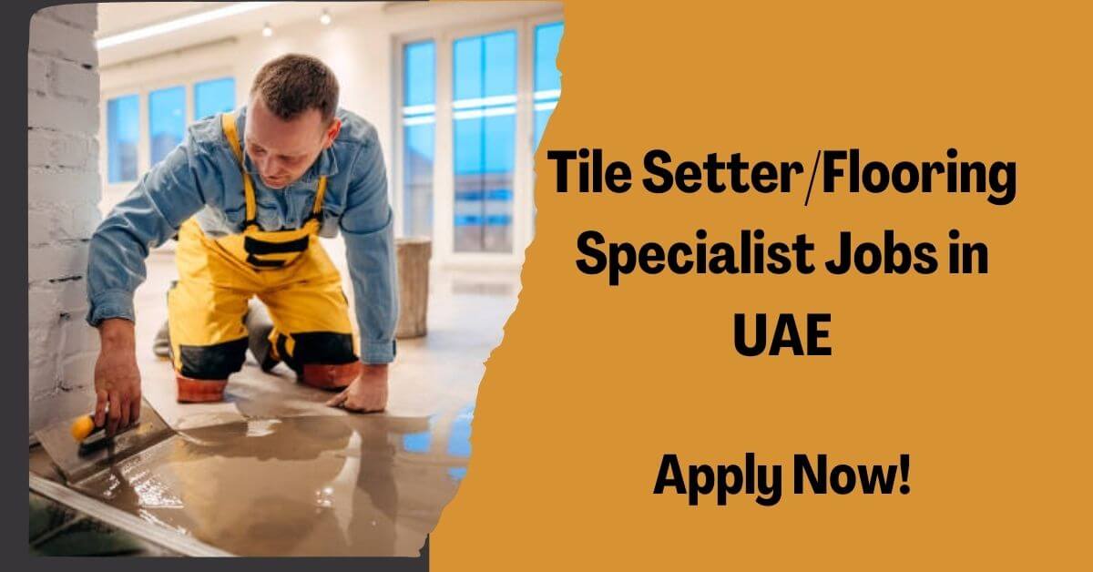 Tile Setter/Flooring Specialist Jobs in UAE