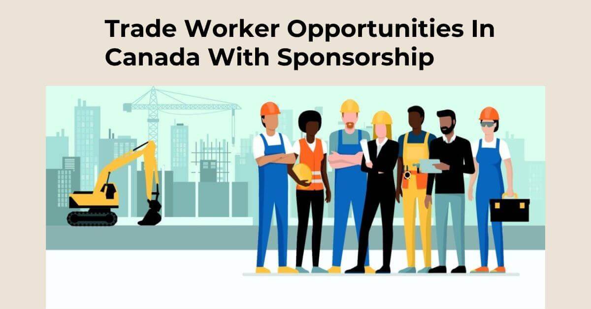 Trade Worker Opportunities In Canada With Sponsorship