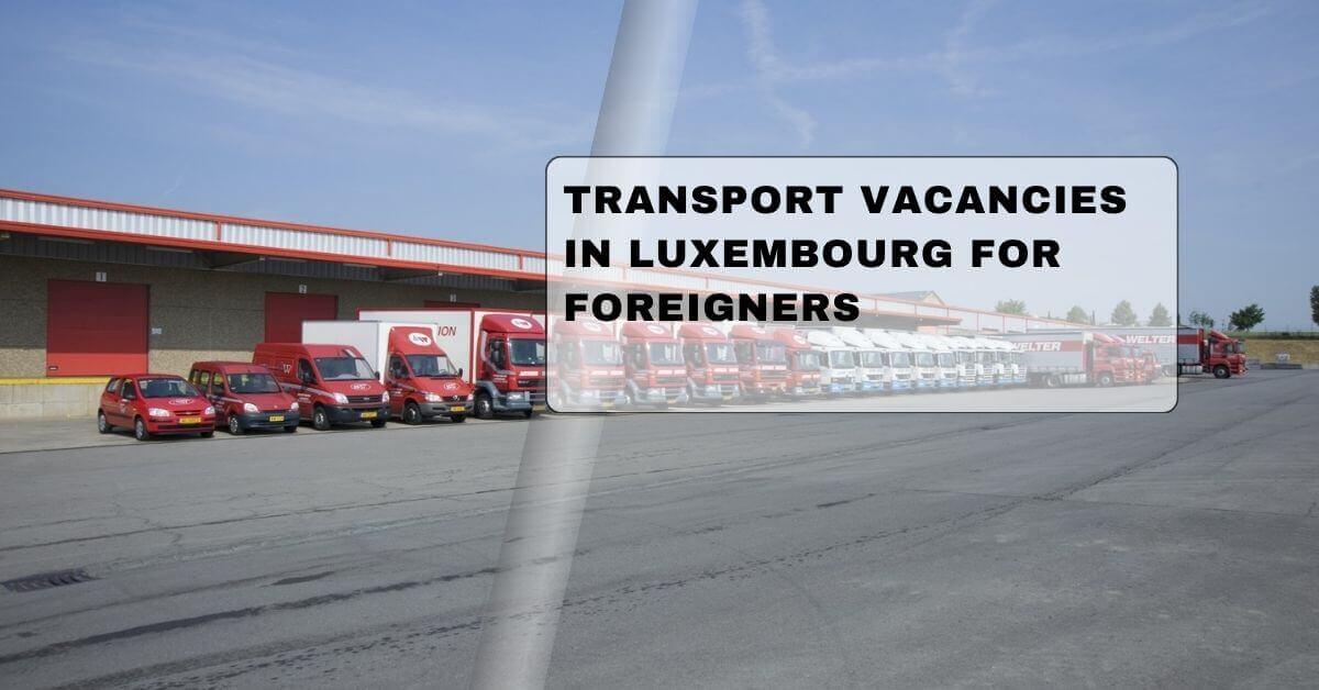 Transport Vacancies In Luxembourg For Foreigners