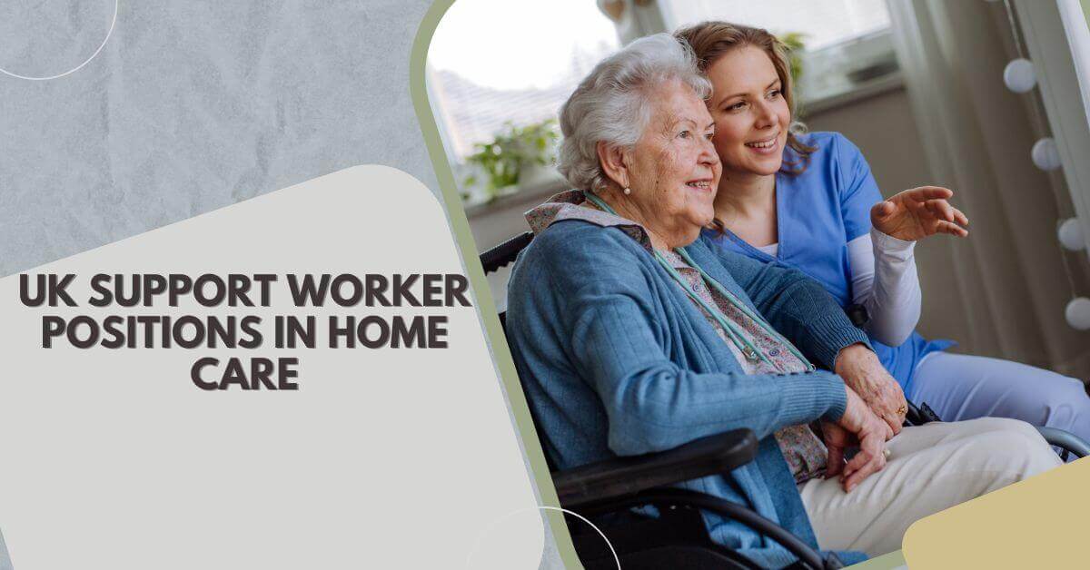 UK Support Worker Positions In Home Care – Visa Sponsorship