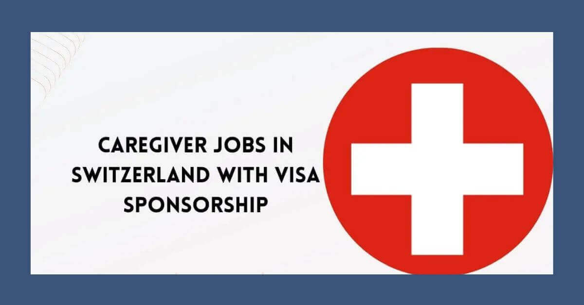 Caregiver Jobs in Switzerland With Visa Sponsorship