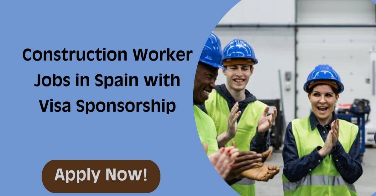 Construction Worker Jobs in Spain with Visa Sponsorship