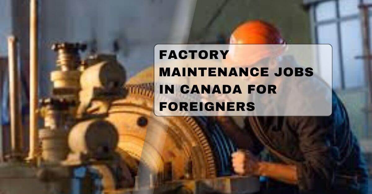 Factory Maintenance Jobs In Canada For Foreigners