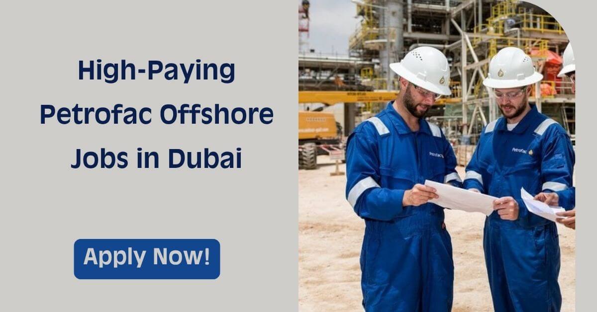 High-Paying Petrofac Offshore Jobs in Dubai