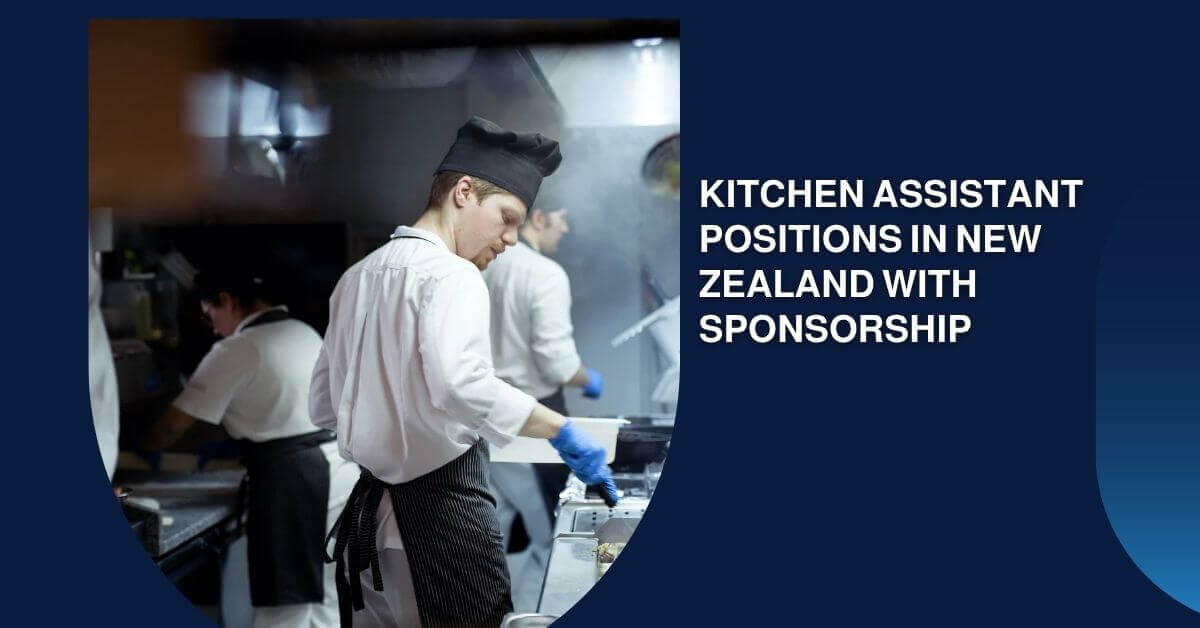 Kitchen Assistant Positions In New Zealand With Sponsorship