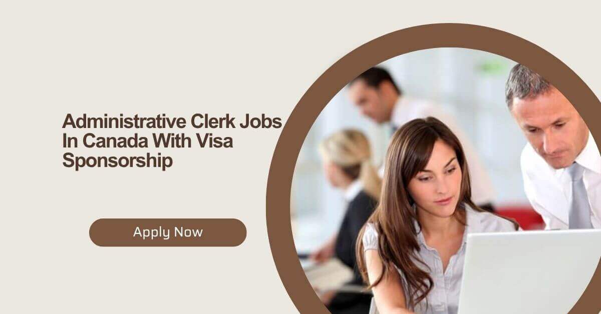 Administrative Clerk Jobs In Canada With Visa Sponsorship