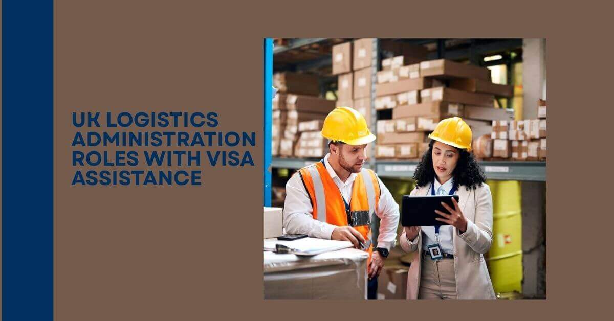 UK Logistics Administration Roles With Visa Assistance
