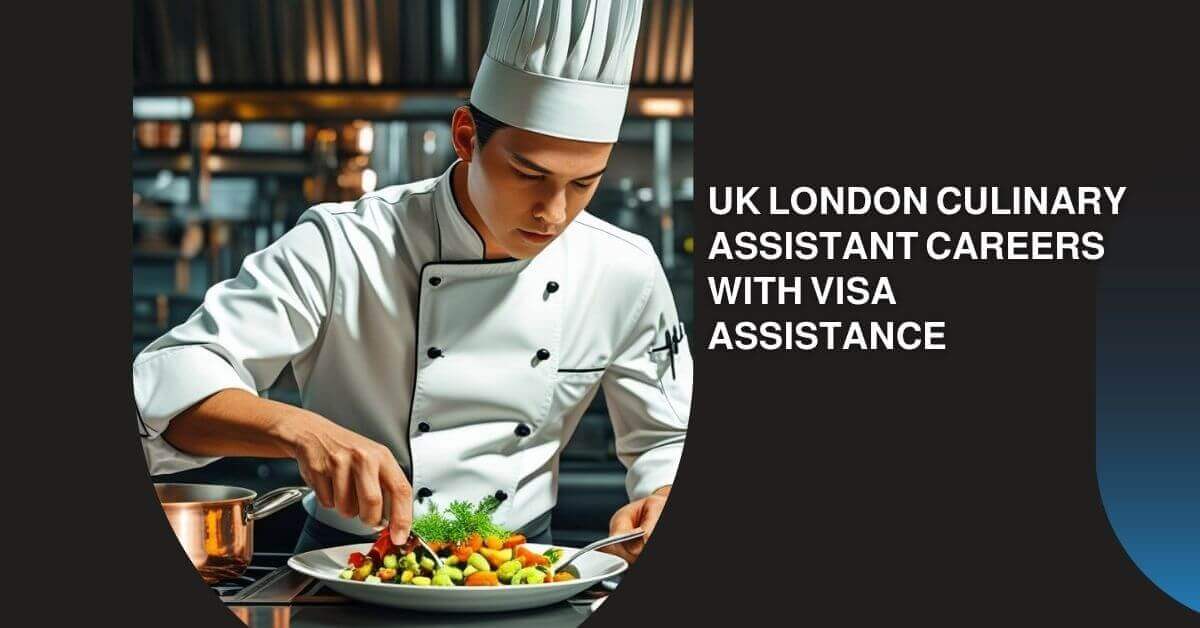 UK London Culinary Assistant Careers With Visa Assistance